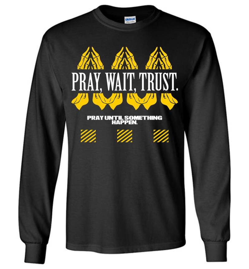 Pray Wait Trust 2 Long Sleeve T-Shirt