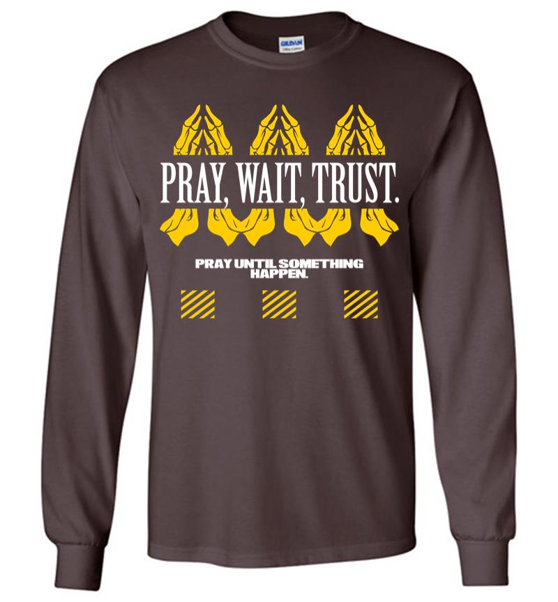 Inktee Store - Pray Wait Trust 2 Long Sleeve T-Shirt Image