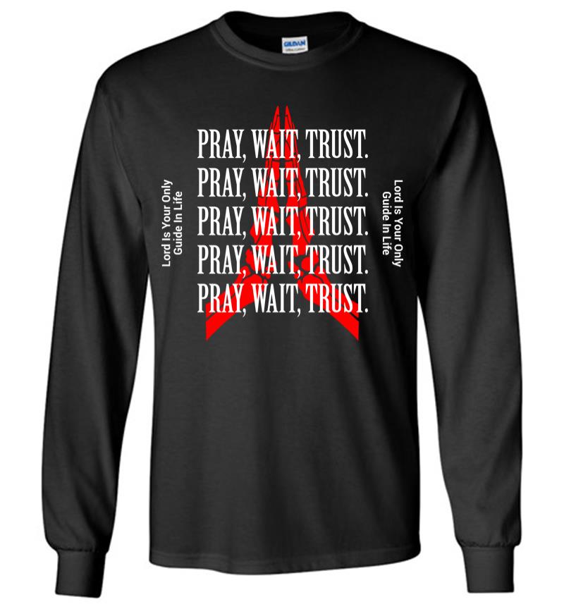 Pray Wait Trust Long Sleeve T-shirt