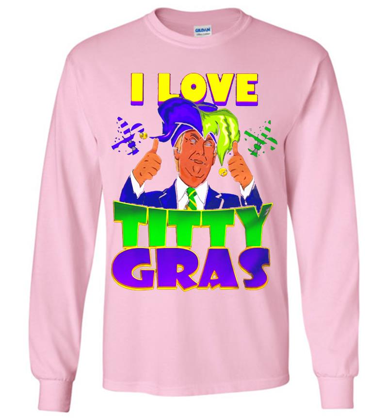 Inktee Store - Pretty Trump I Love Titty Mardi Gras Long Sleeve T-Shirt Image