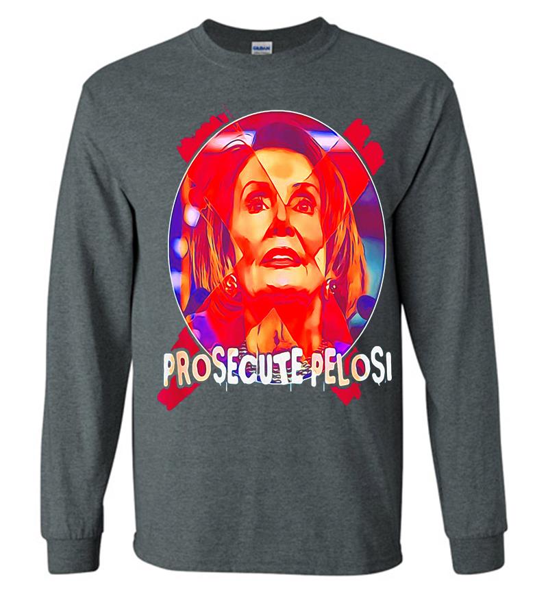Inktee Store - Prosecute Nancy Pelosi Long Sleeve T-Shirt Image
