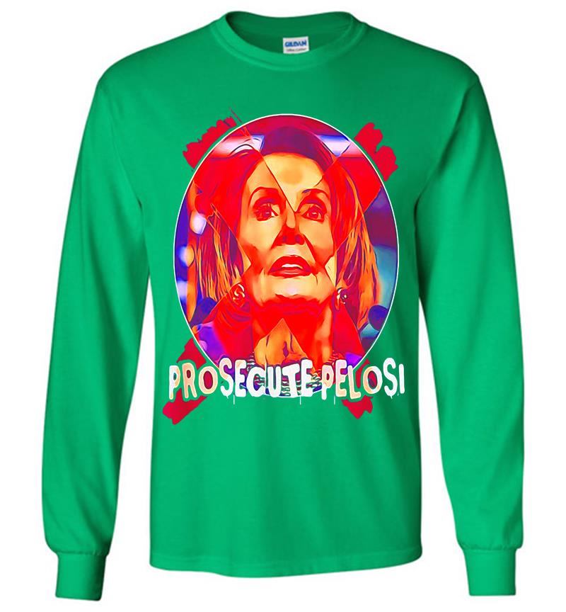 Inktee Store - Prosecute Nancy Pelosi Long Sleeve T-Shirt Image