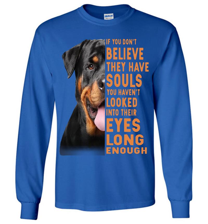 Inktee Store - Rottweiler Dog If You Dont Believe They Have Souls Long Sleeve T-Shirt Image