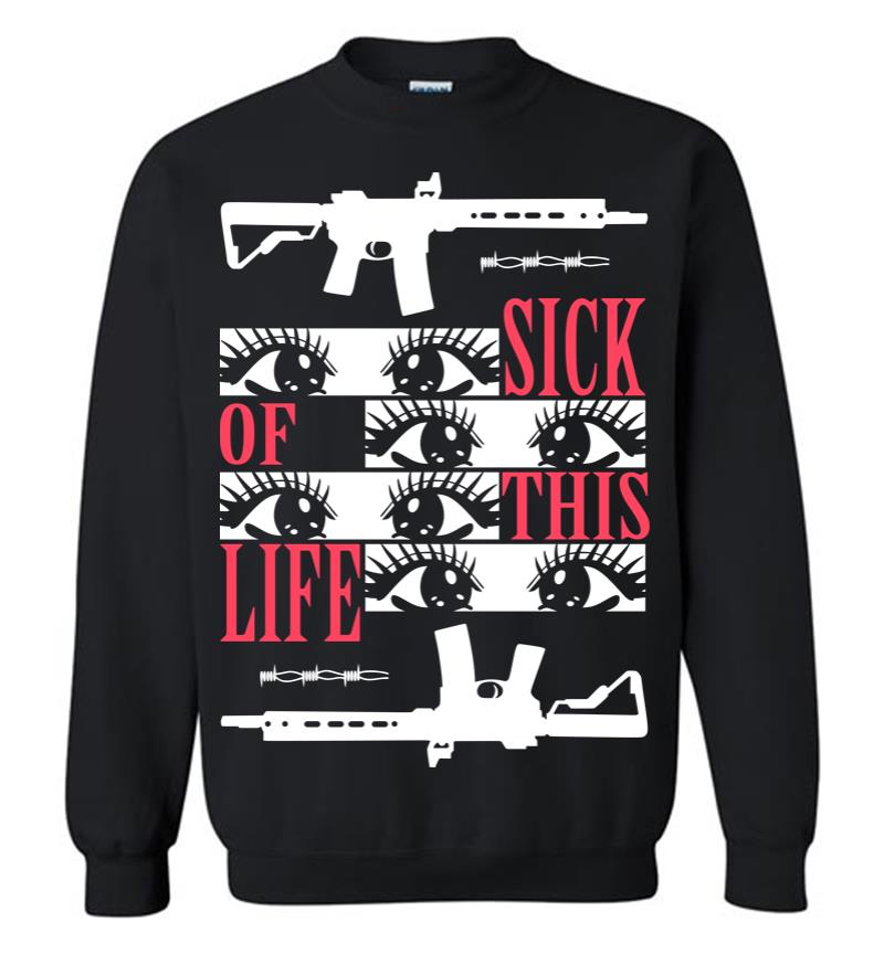 Sick of This Life Sweatshirt