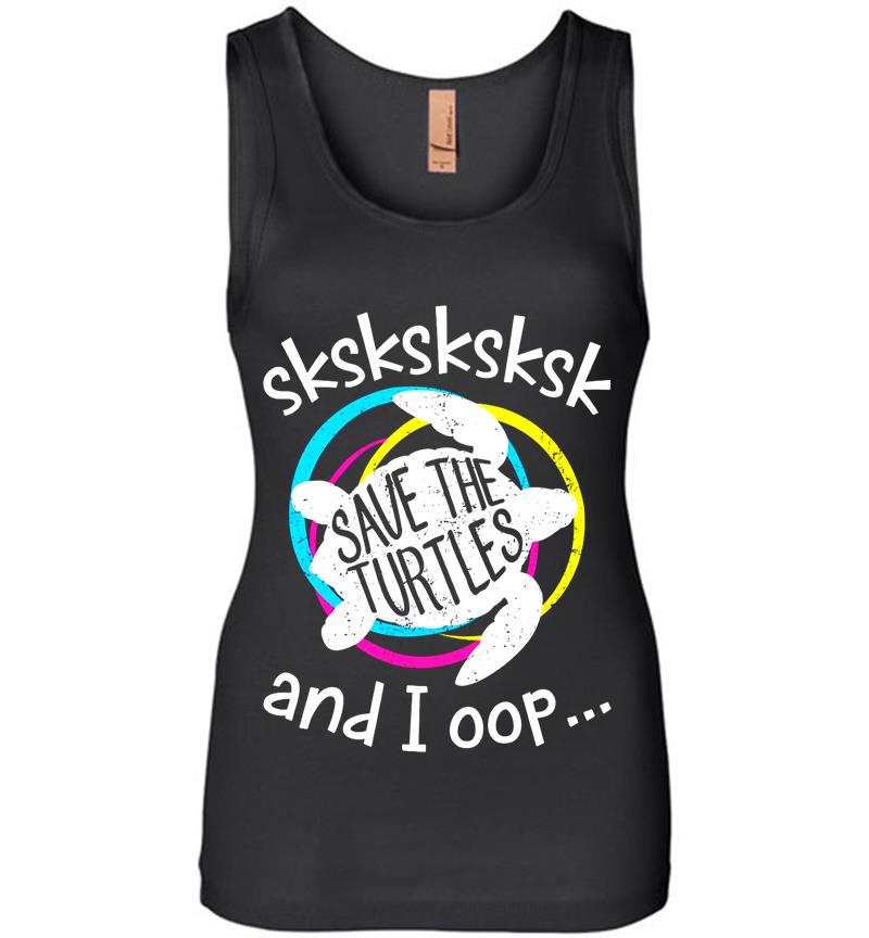 Sksksksksk And I Oop Save The Turtles Womens Jersey Tank Top