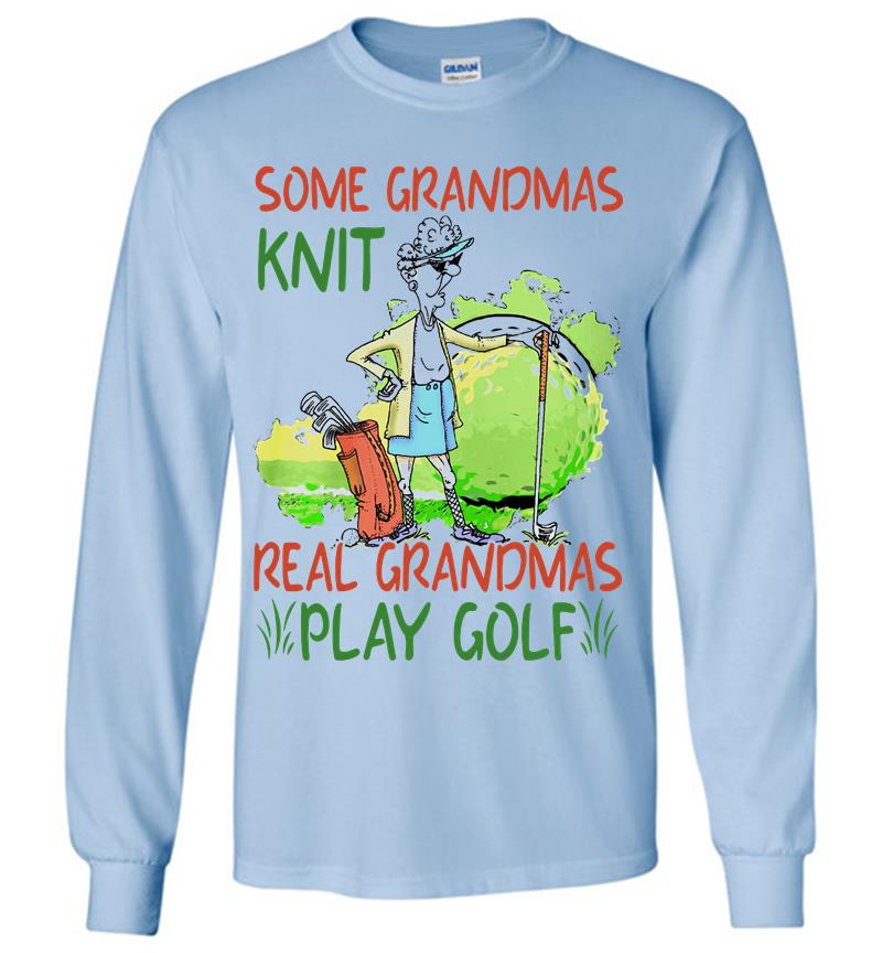 Inktee Store - Some Grandmas Knit Real Grandmas Play Golf Long Sleeve T-Shirt Image