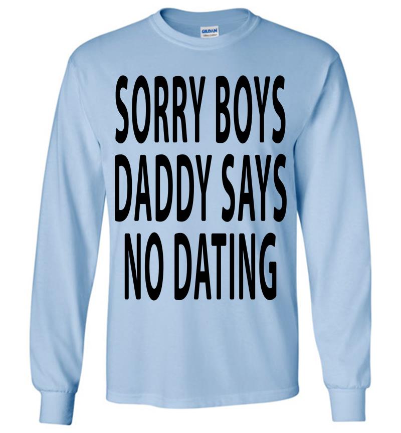Inktee Store - Sorry Boys Daddy Says No Dating Long Sleeve T-Shirt Image