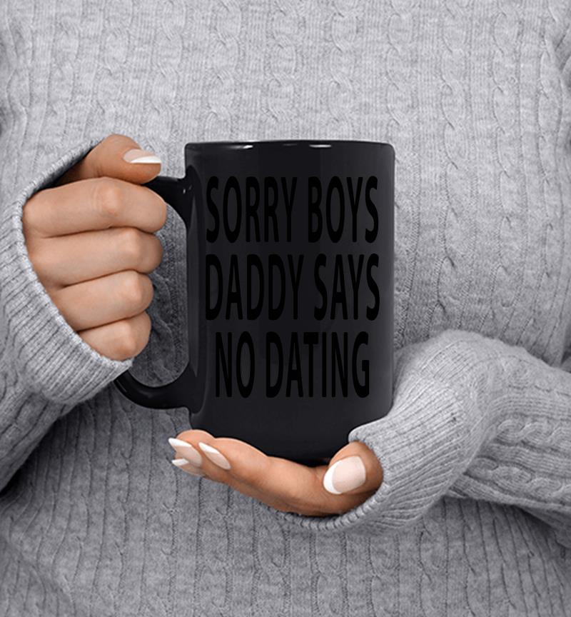 Sorry Boys Daddy Says No Dating Mug