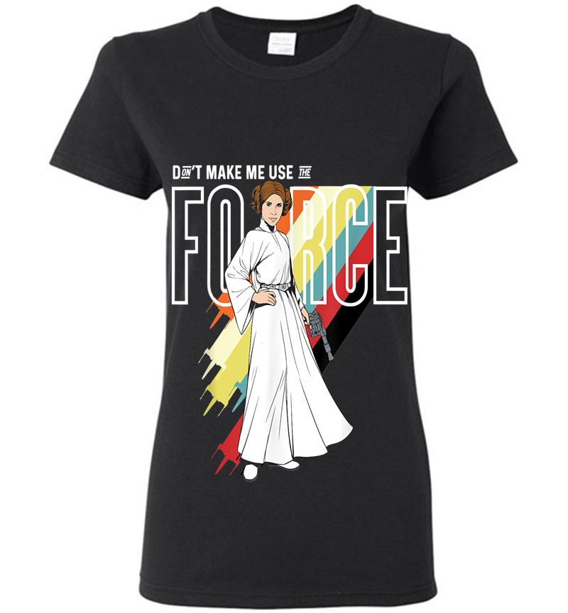 Star Wars Princess Leia Don'T Make Me Use The Force Womens T-Shirt
