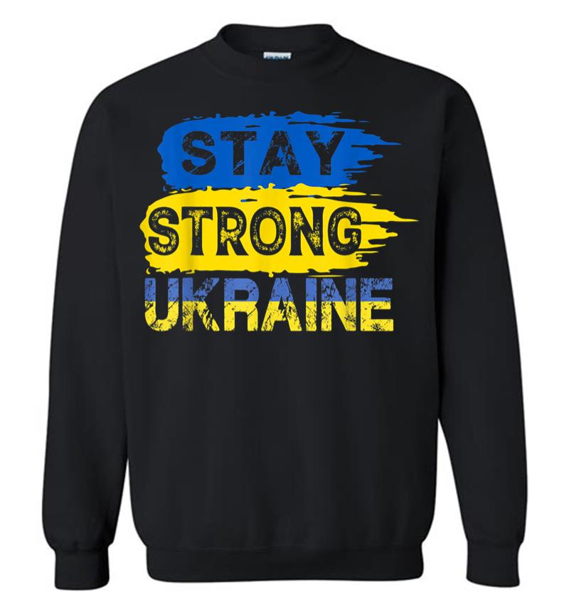 Stay Strong Ukraine Support I Stand With Ukraine Sweatshirt