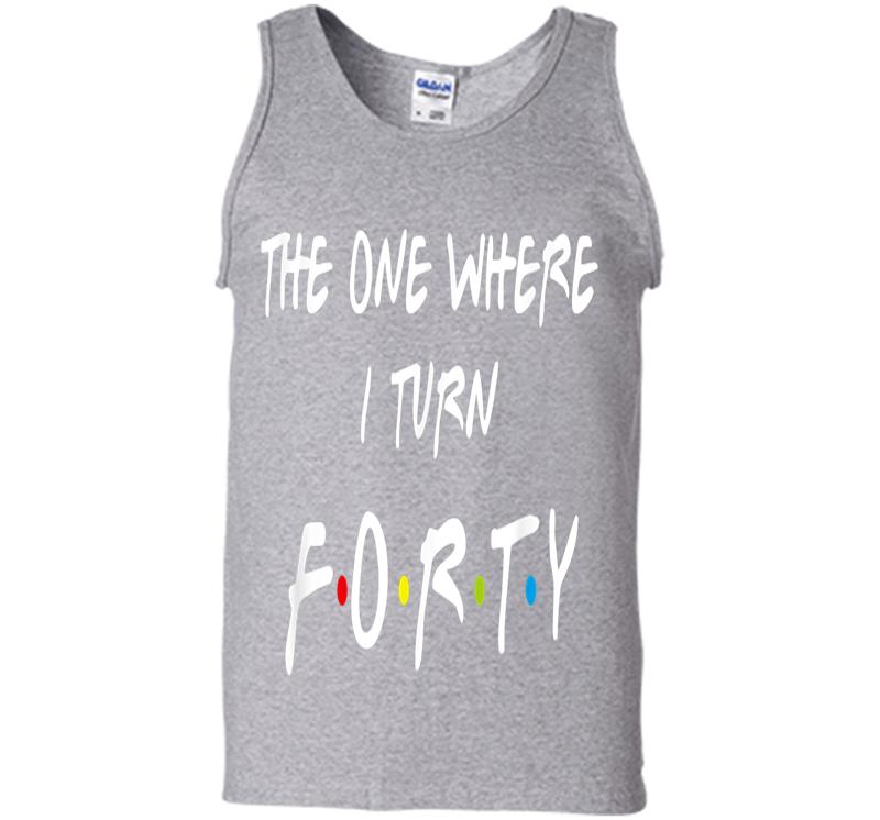 Inktee Store - The One Where It'S My I Turn Forty 40 Birthday Funny Graphic Mens Tank Top Image