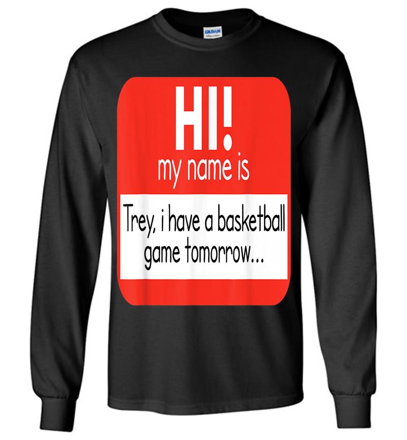 Trey Basketball Game Meme Funny Novelty Joke Long Sleeve T-shirt
