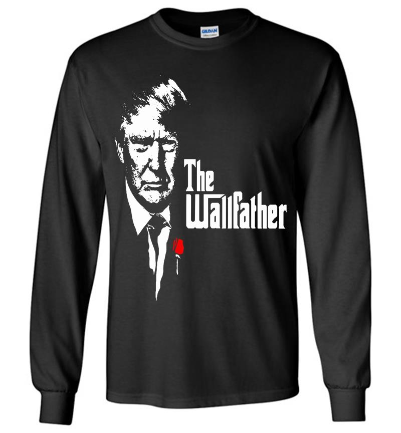 Trump The Wall Father Long Sleeve T-shirt
