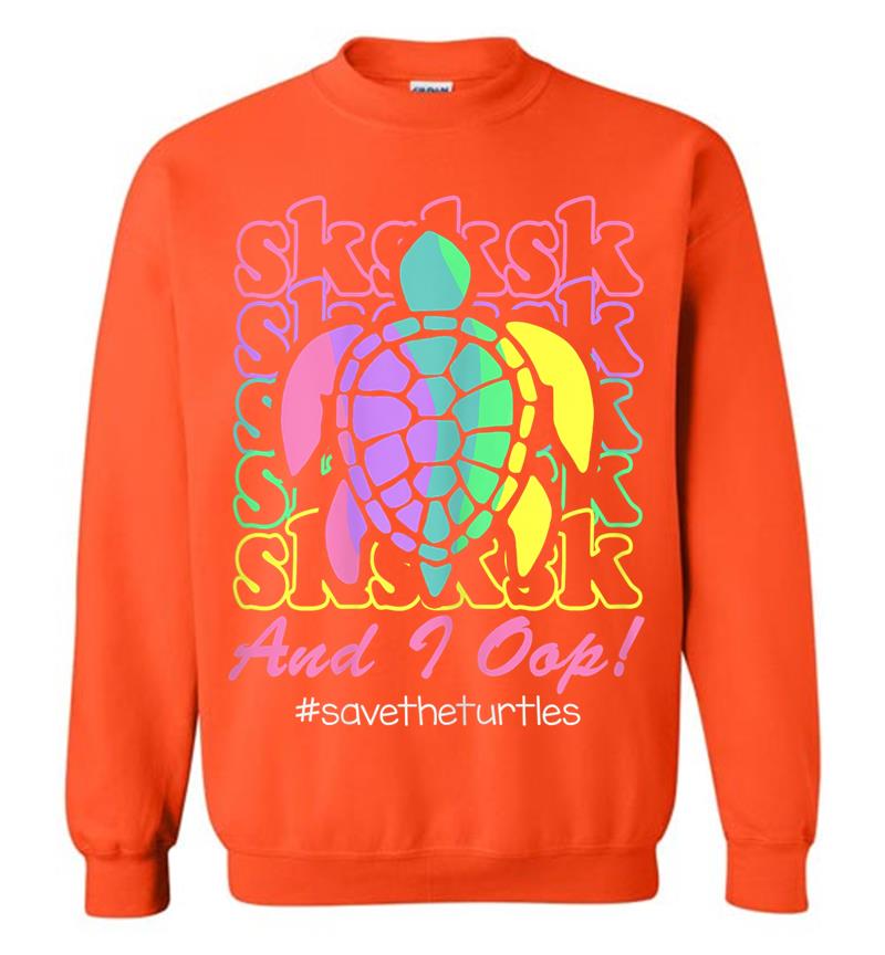 Inktee Store - Visco Girl Sksksk And I Oop.. Save The Turtles Sweatshirt Image
