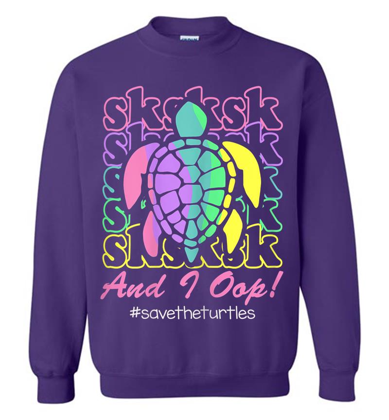 Inktee Store - Visco Girl Sksksk And I Oop.. Save The Turtles Sweatshirt Image