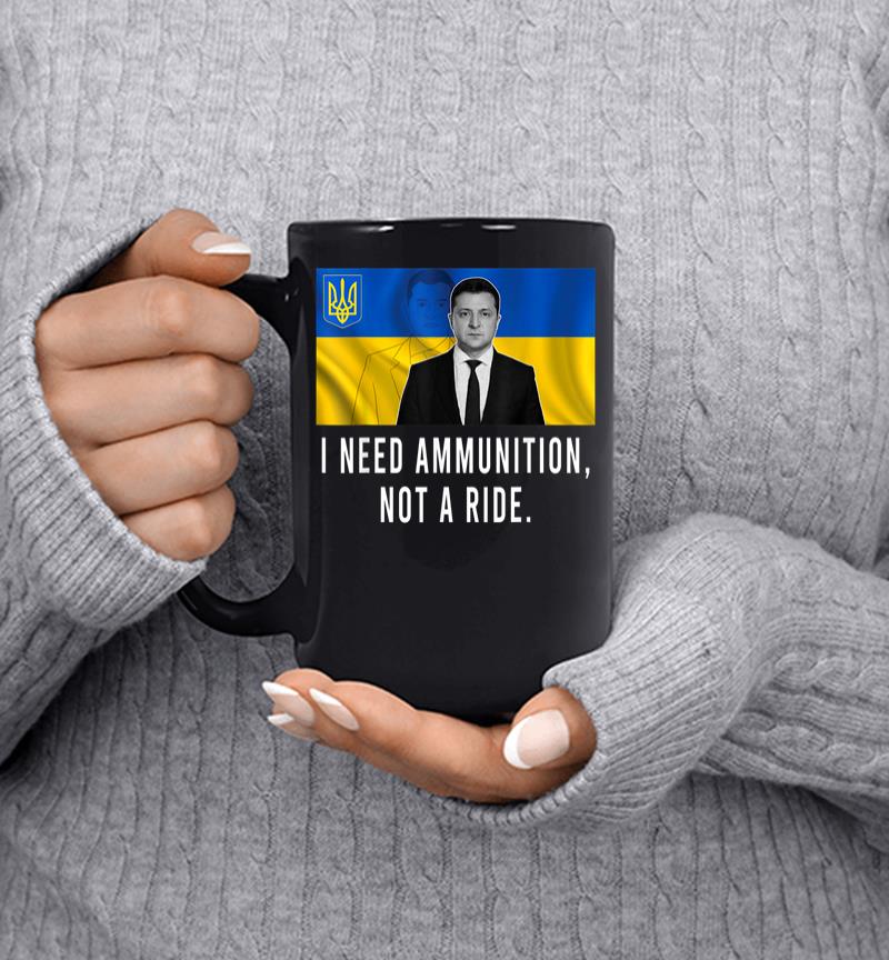 Volodymyr Zelensky I Need Ammunition Not A Ride Ukraine Mug