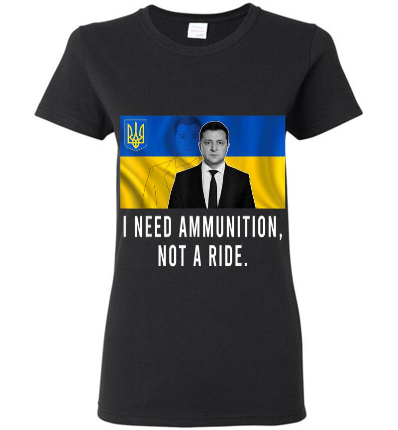 Volodymyr Zelensky I Need Ammunition Not A Ride Ukraine Women T-shirt