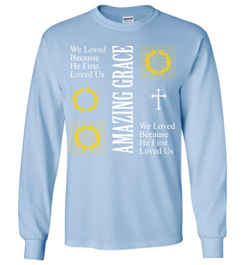 Inktee Store - We Loved Because He First Loved Us Long Sleeve T-Shirt Image