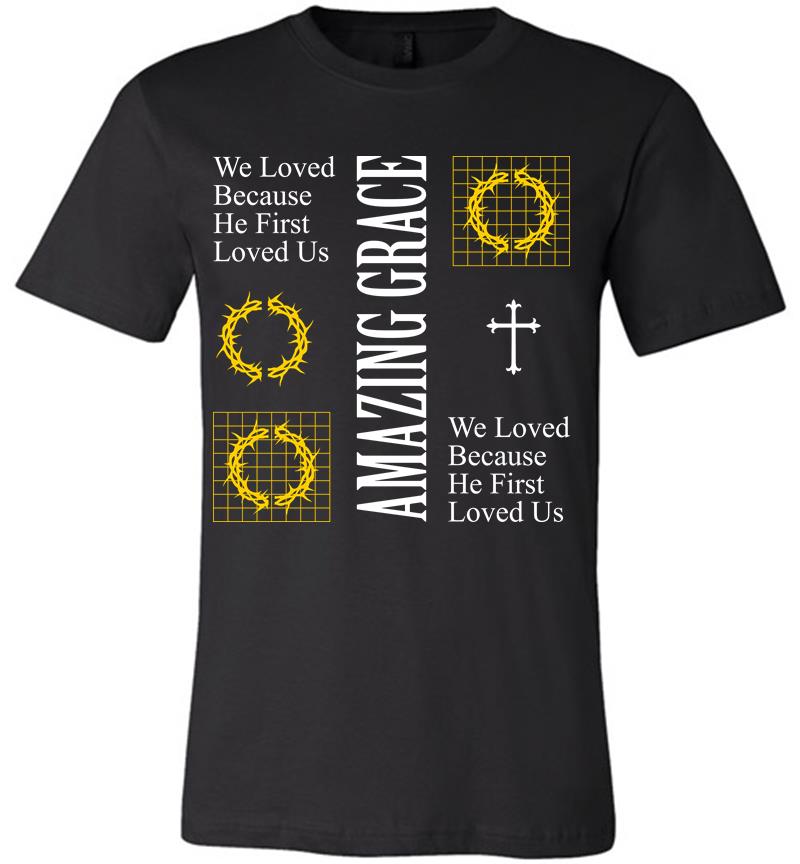 We Loved Because He First Loved Us Premium T-shirt