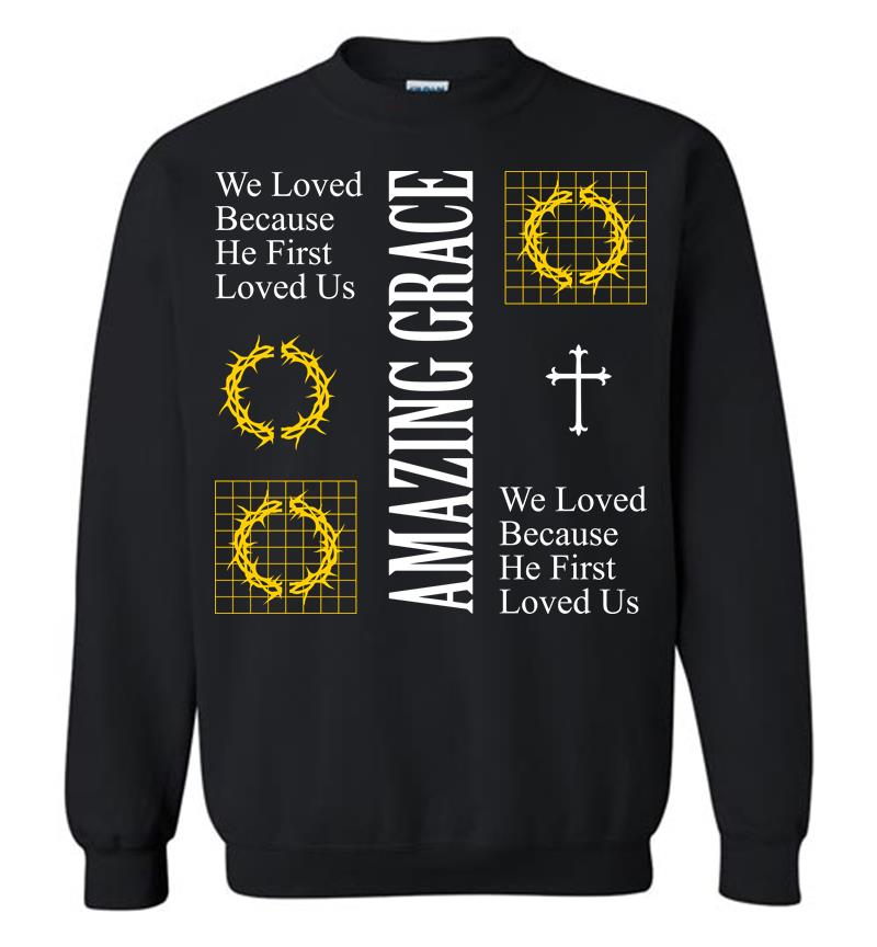 We Loved Because He First Loved Us Sweatshirt