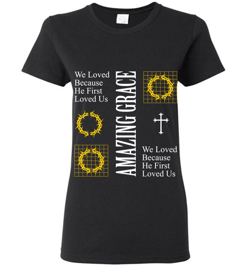 We Loved Because He First Loved Us Women T-Shirt