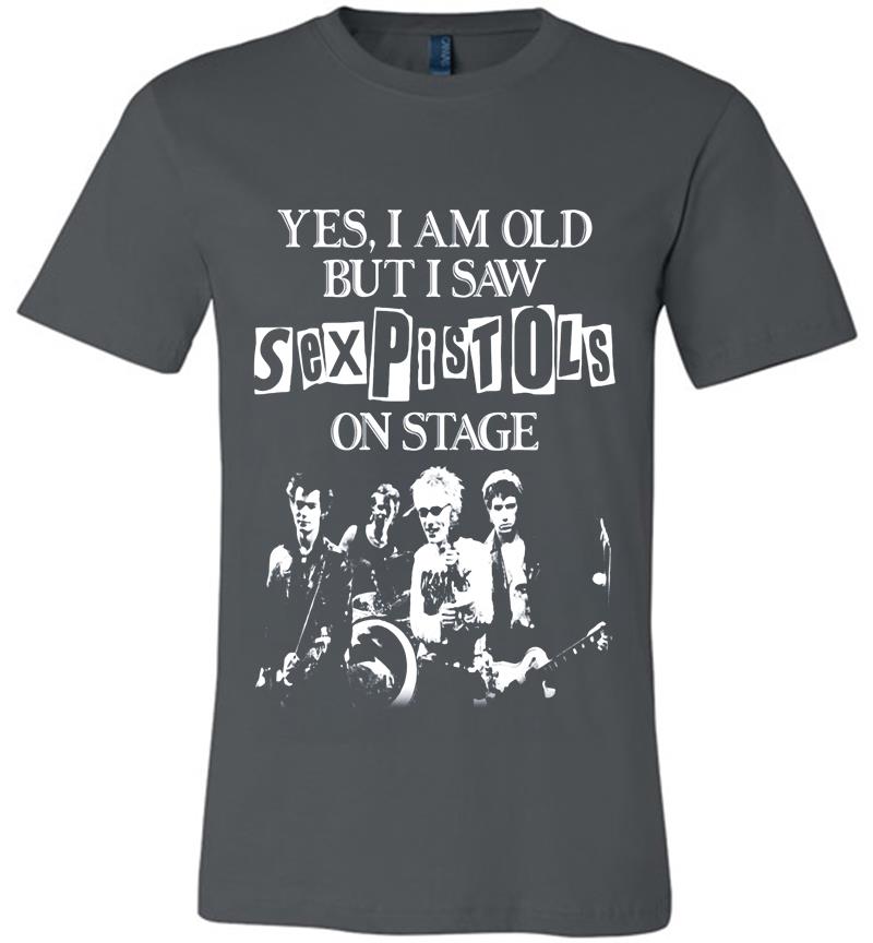 Yes I Am Old But I Saw Sex Pistols Punk Rock On Stage Premium T-Shirt