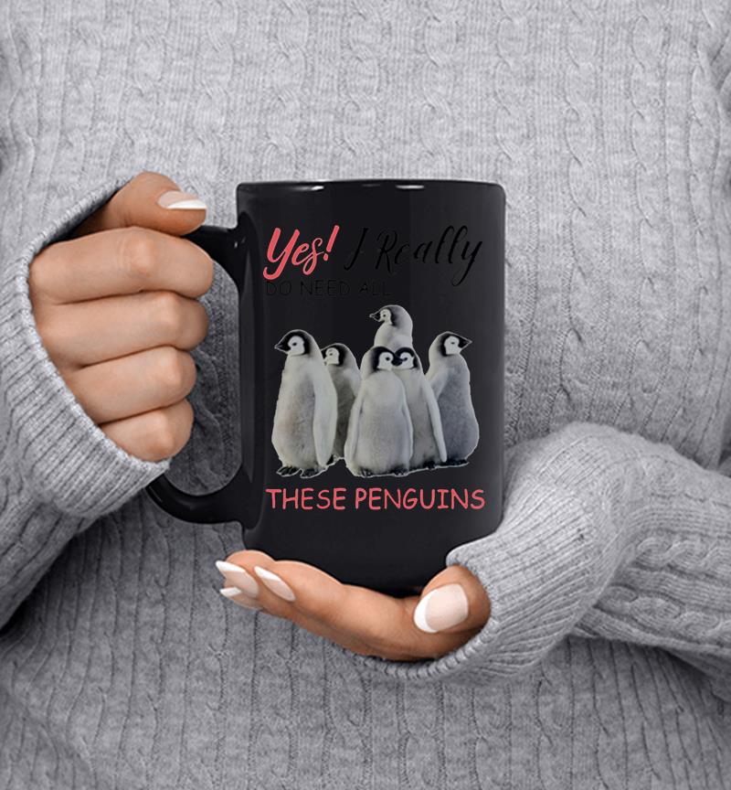 Yes I Really Do Need All These Penguins Mug