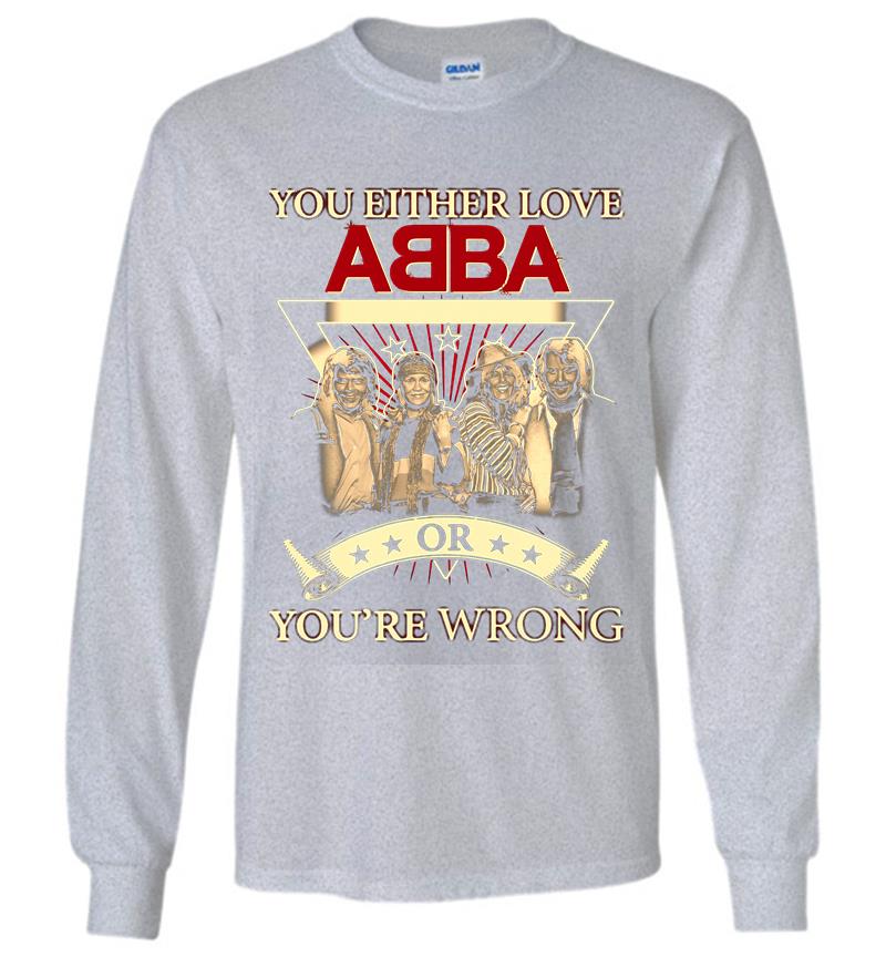 Inktee Store - You Either Love Abba Pop Band Or Youre Wrong Long Sleeve T-Shirt Image