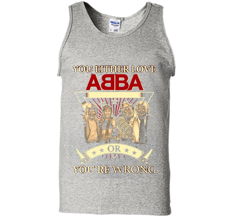 You Either Love Abba Pop Band Or Youre Wrong Mens Tank Top