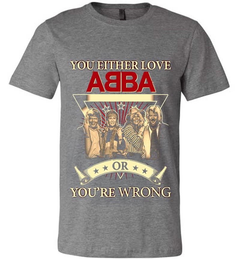 Inktee Store - You Either Love Abba Pop Band Or Youre Wrong Premium T-Shirt Image