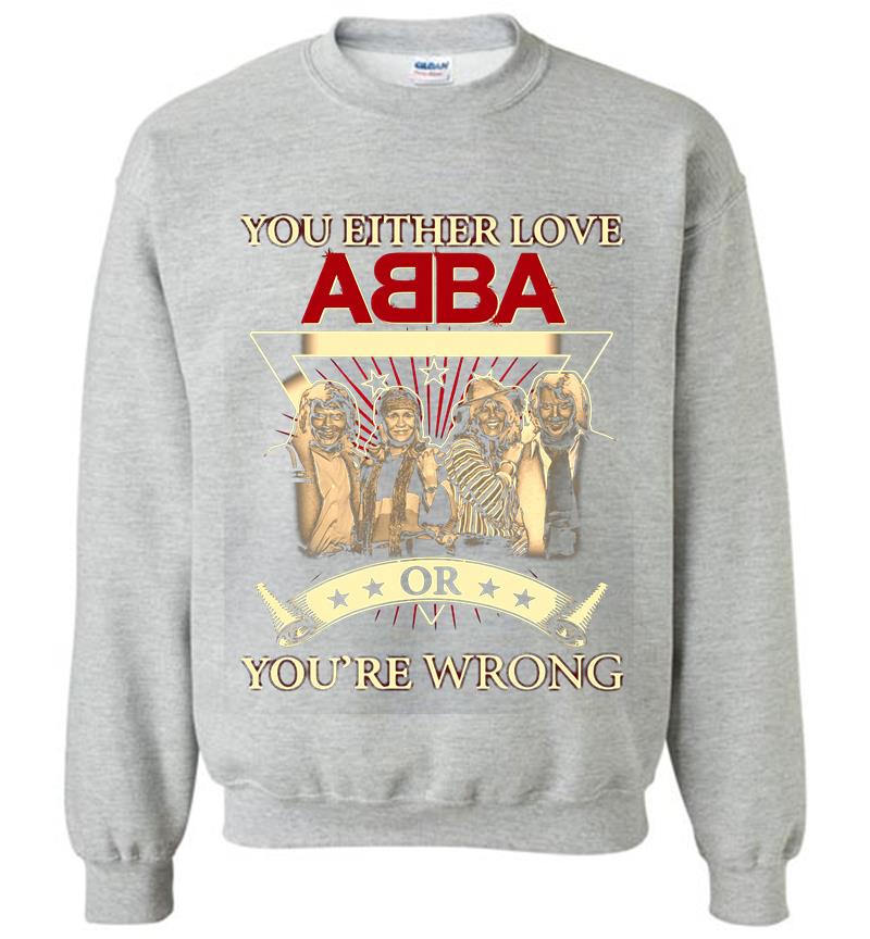 Inktee Store - You Either Love Abba Pop Band Or Youre Wrong Sweatshirt Image