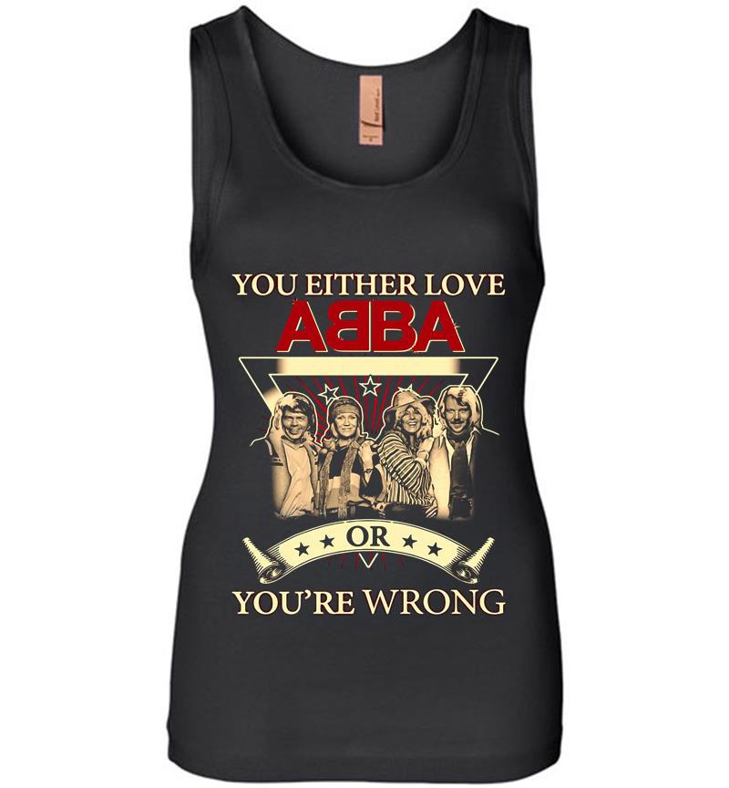 You Either Love Abba Pop Band Or Youre Wrong Womens Jersey Tank Top