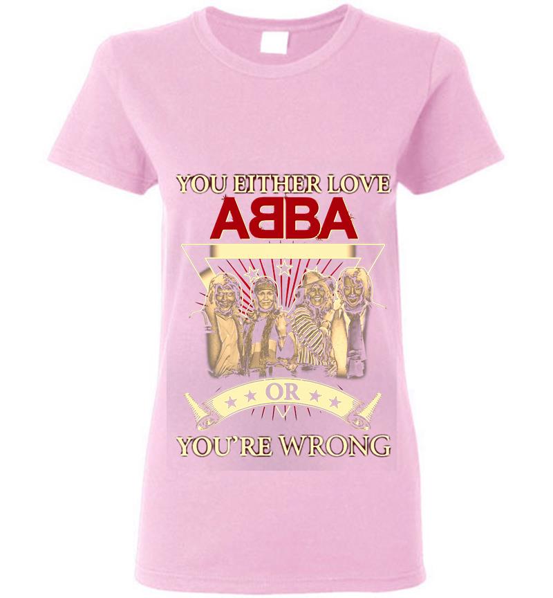 Inktee Store - You Either Love Abba Pop Band Or Youre Wrong Womens T-Shirt Image