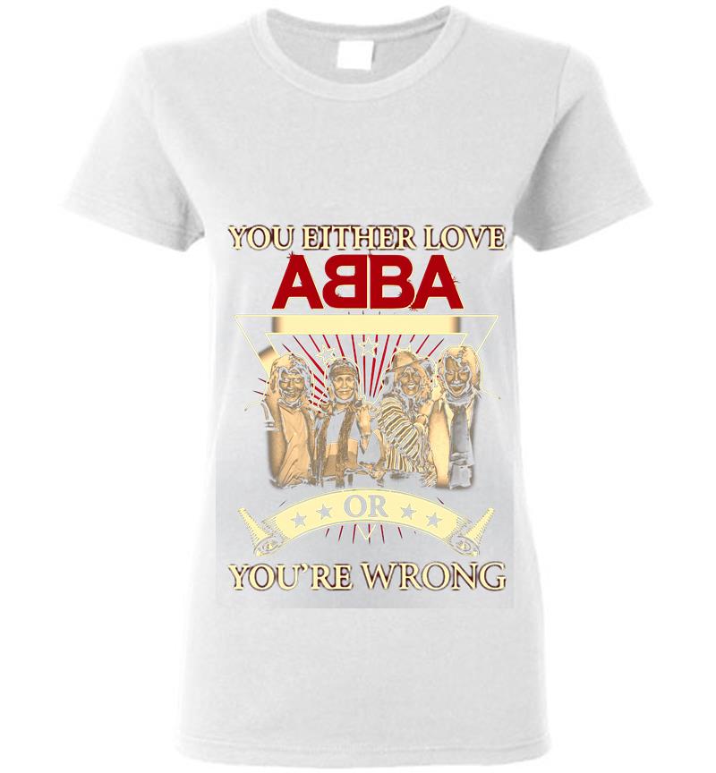 Inktee Store - You Either Love Abba Pop Band Or Youre Wrong Womens T-Shirt Image