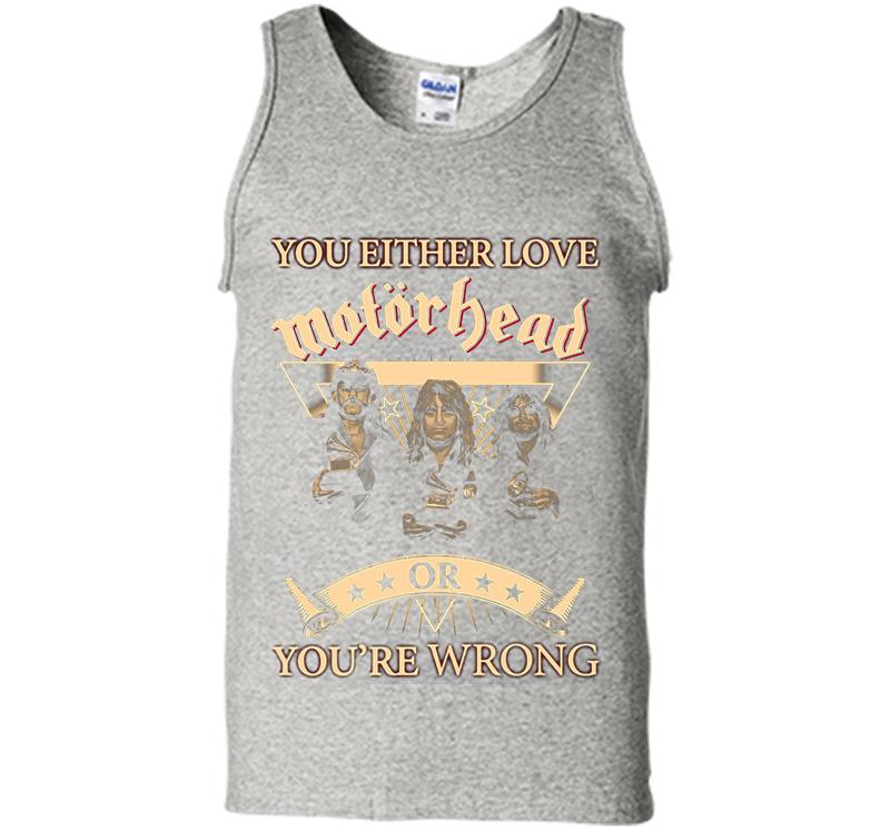 You Either Love Motrhead Rock Band Youre Wrong Mens Tank Top