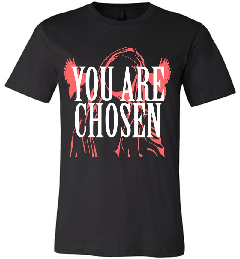 You are Chosen 2 Premium T-shirt