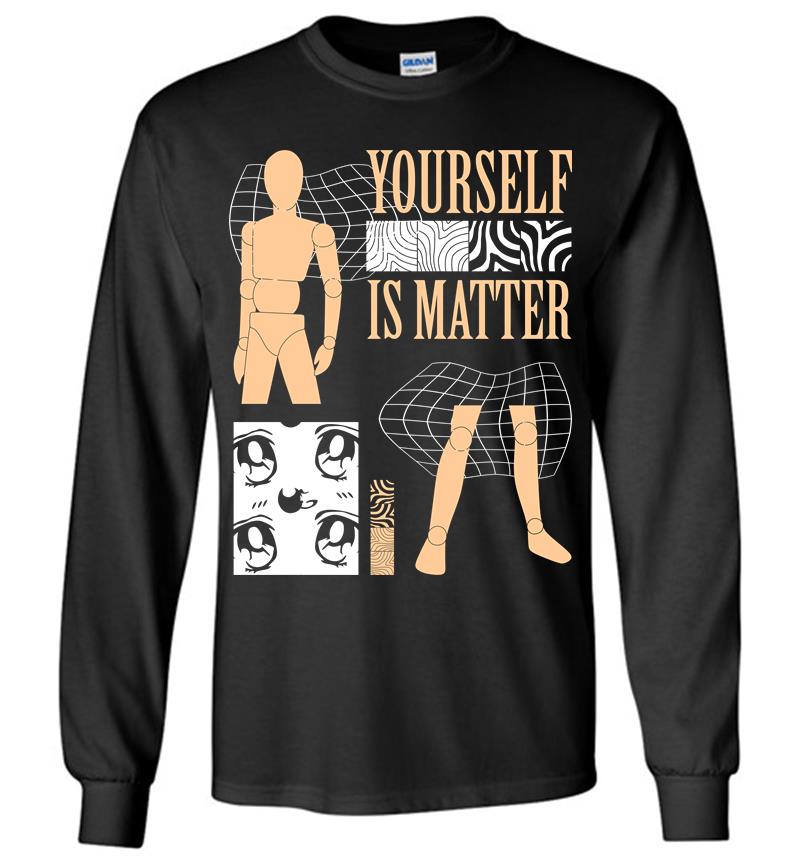 Yourself Is Matter Long Sleeve T-Shirt