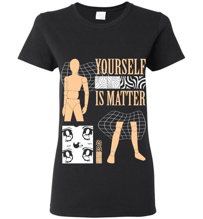 Yourself is Matter Women T-shirt